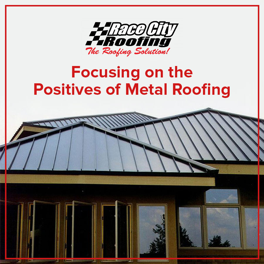 Focusing on the Positives of Metal Roofing