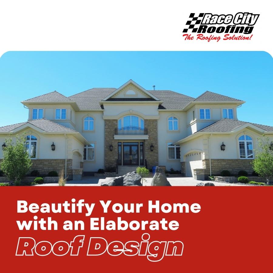 Beautify Your Home with an Elaborate Roof Design