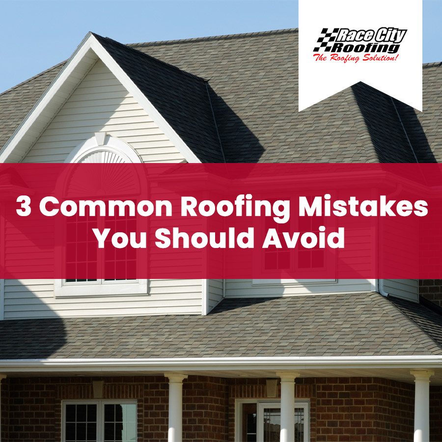 3 Common Roofing Mistakes You Should Avoid at All Costs