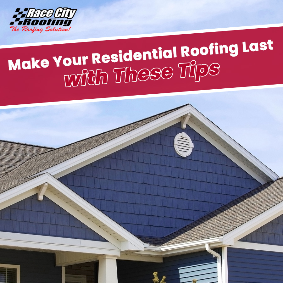 Make Your Residential Roofing Last with These Tips